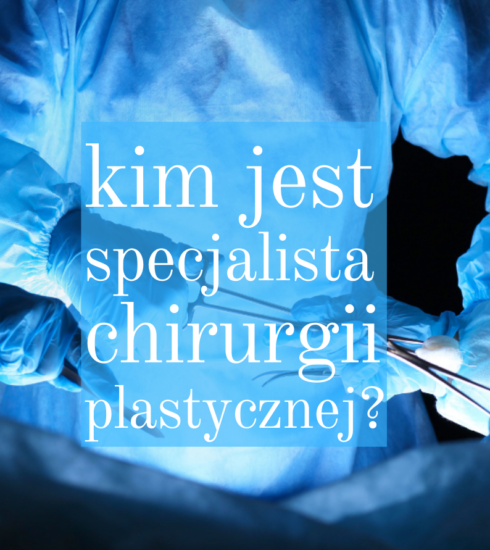 Kim jest specjalista chirurgii plastycznej? Nie istnieje specjalista chirurgii estetycznej